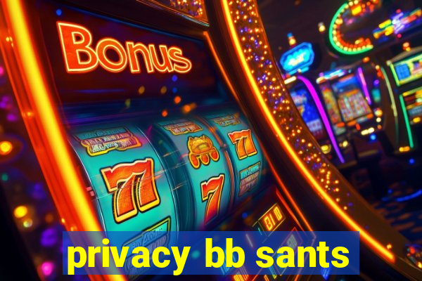 privacy bb sants